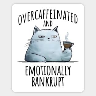 Overcaffeinated and Emotionally Bankrupt, funny sarcastic cat Sticker